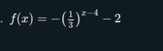 f(x)=-( 1/3 )^x-4-2