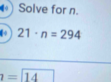 Solve for n.
21· n=294
l=boxed 14