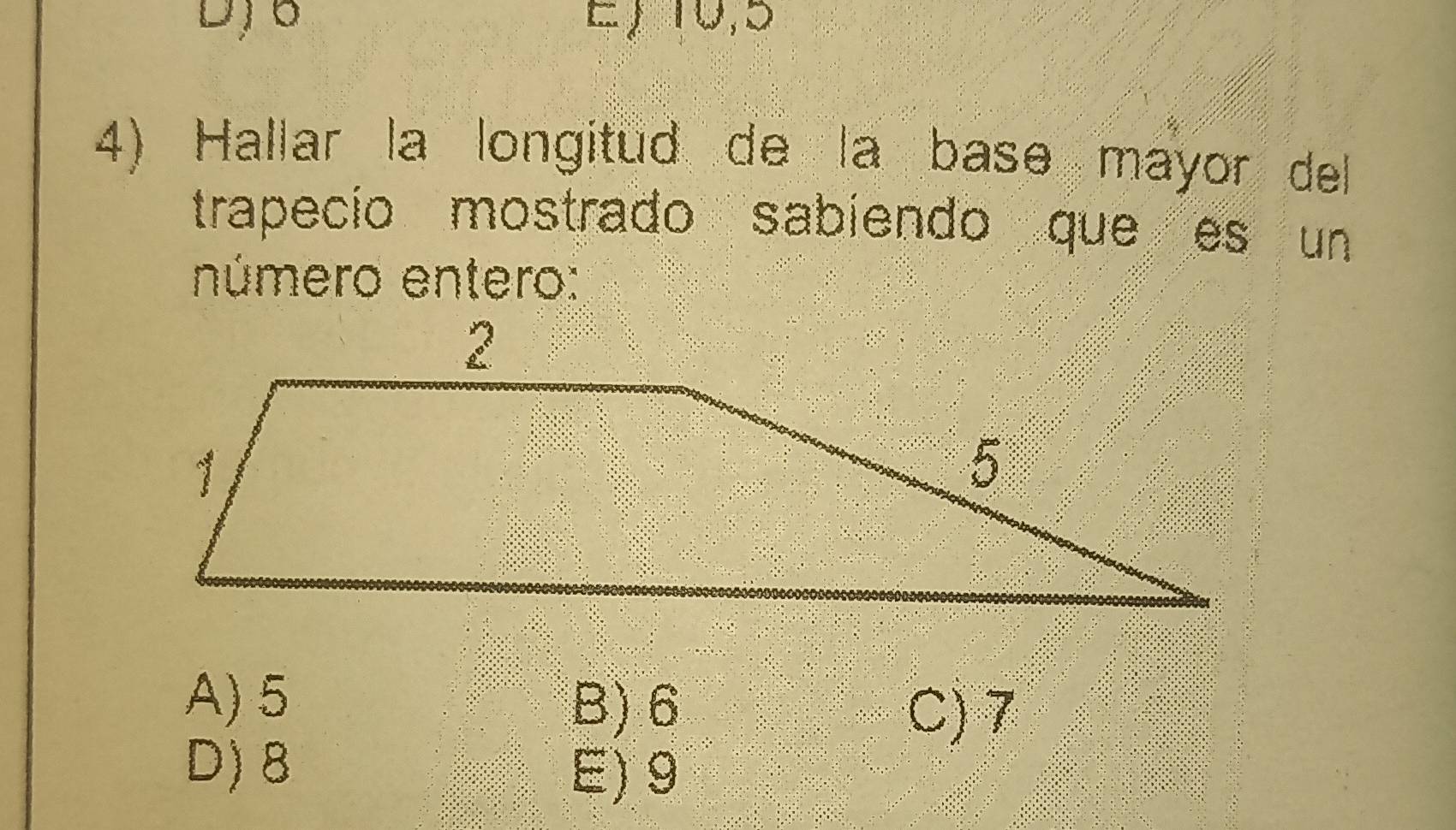 6 E, 10, 5
4) Hallar la longitud de la base mayor dell
trapecio mostrado sabiendo que es un
número entero:
A) 5
B) 6 C) 7
D) 8
E) 9