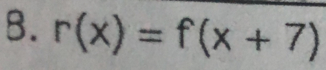 r(x)=f(x+7)