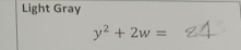 Light Gray 
_ y^2+2w=