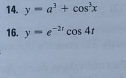 y=a^3+cos^3x
16. y=e^(-2r)cos 4t