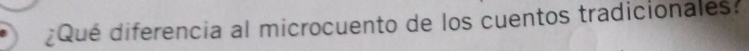 ¿Qué diferencia al microcuento de los cuentos tradicionales: