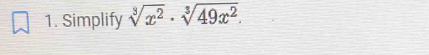 Simplify sqrt[3](x^2)· sqrt[3](49x^2).