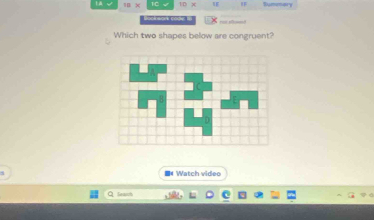 1A 18* 1C 10x 1E IF Summary 
Book work code: 18 
Which two shapes below are congruent? 
Watch video 
Seasch