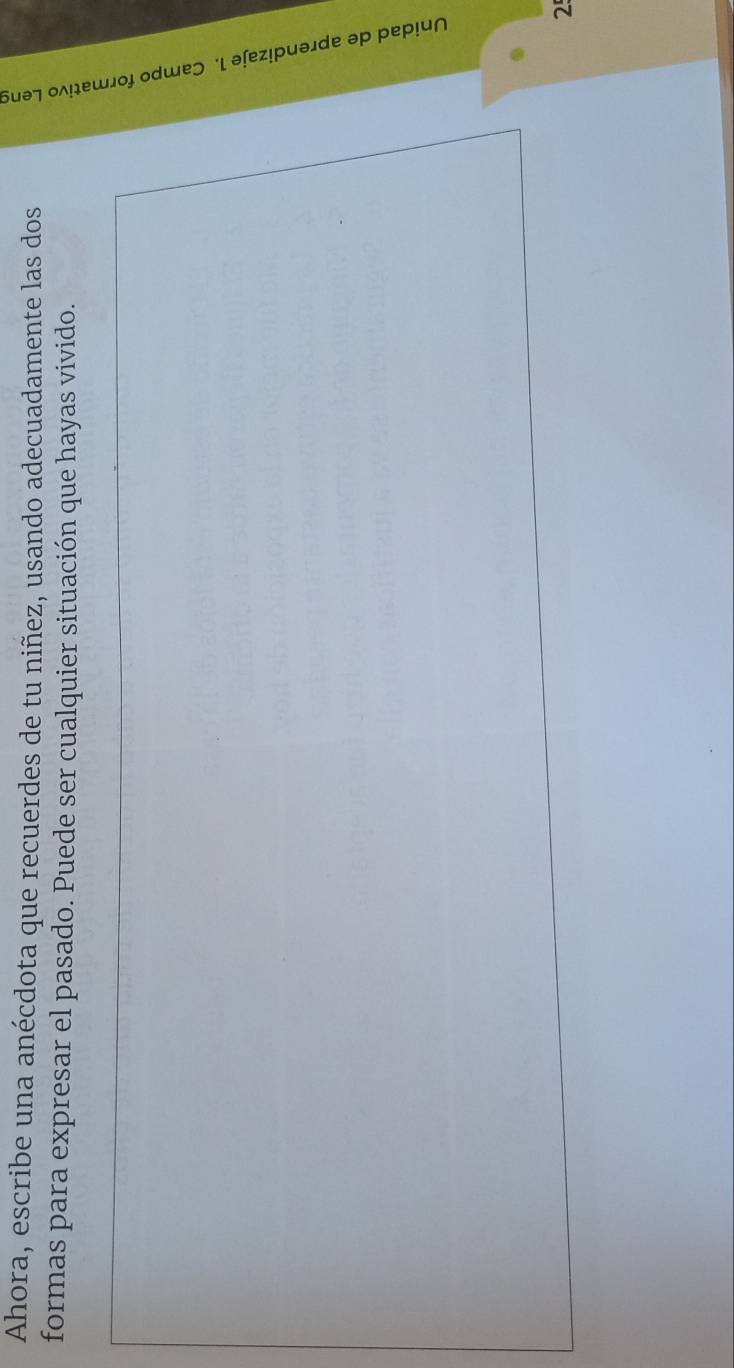 Ahora, escribe una anécdota que recuerdes de tu niñez, usando adecuadamente las dos 
formas para expresar el pasado. Puede ser cualquier situación que hayas vivido. 
2