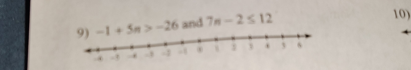 -1+5n>-26 and 7n-2≤ 12
10)