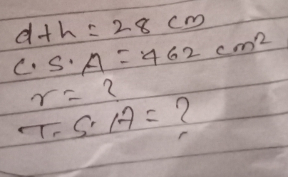 d+h=28cm
c· S· A=462cm^2
r= ?
T=5.17= C