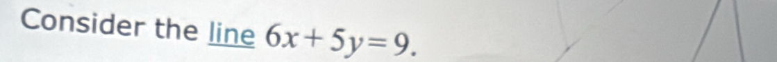 Consider the line 6x+5y=9.