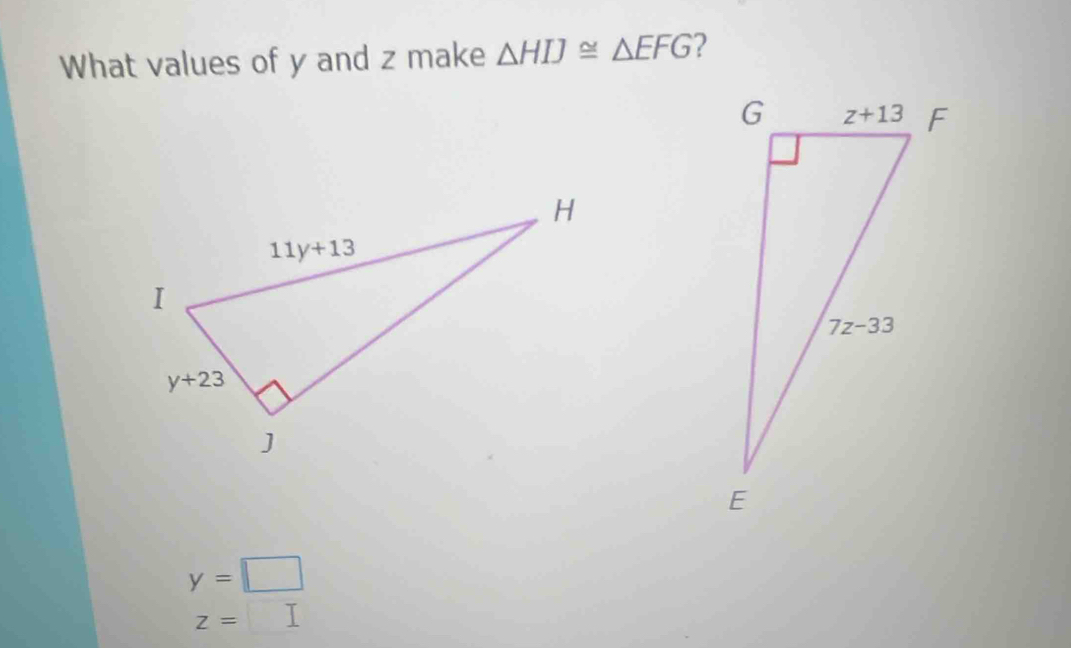 What values of y and z make △ HIJ≌ △ EFG ?
y=□
z=□