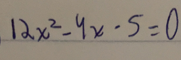 12x^2-4x-5=0