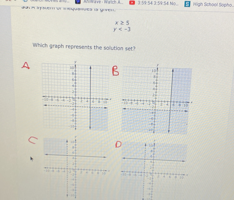 oves anu. AniWave - Watch A... 3:59:54 3:59:54 No... SI High School Sopho. 
SStA system or inequanues is given.
x≥ 5
y
Which graph represents the solution set? 
B