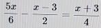  5x/6 - (x-3)/2 = (x+3)/4 