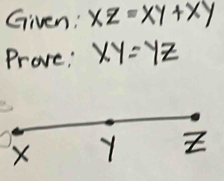 Given: XZ=XY+XY
Prove, xy=yz
X
Y