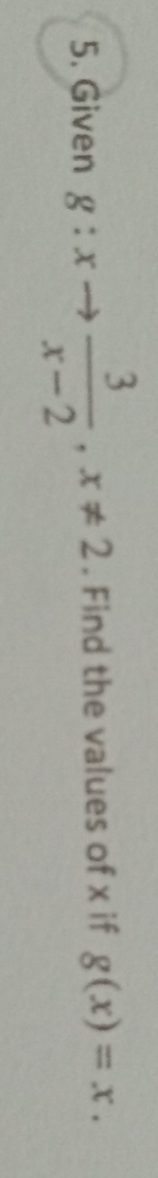 Given g:xto  3/x-2 , x!= 2. Find the values of x if g(x)=x.