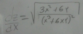  dz/dx =sqrt(frac 3x^2+6x)(x^3+6xy)^2