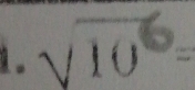 1。 sqrt(10^6)=