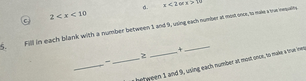 d. x<2</tex> or x>10
C 2
5. Fill in each blank with a number between 1 and 9, using each number at most once, to make a true inequality.
t
≥
_

_between 1 and 9, using each number at most once, to make a true ined