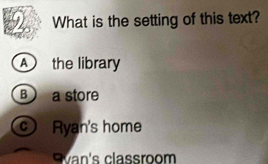 What is the setting of this text?
A the library
B a store
Ryan's home
Svan's classroom