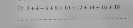 EX. 2+4+6+8+10+12+14+16+18