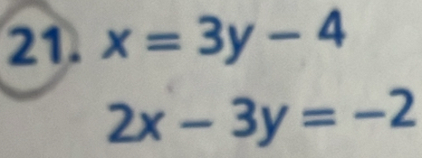 x=3y-4
2x-3y=-2