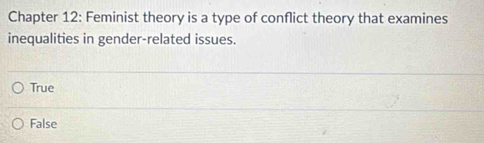Solved: Chapter 12: Feminist theory is a type of conflict theory that ...