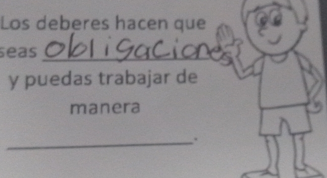 Los deberes hacen que 
seas_ 
y puedas trabajar de 
manera 
_