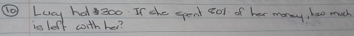 ⑥Lucy ha 300. If the spent 80l of her money, hao much 
is leff worthhe?