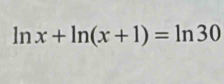 ln x+ln (x+1)=ln 30