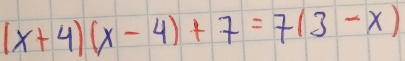 (x+4)(x-4)+7=7(3-x)