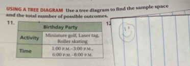 USING A TREE DIAGRAM Use a tree diagram to find the sample space
and the total number of possible outcomes.
12