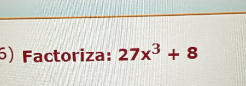 Factoriza: 27x^3+8