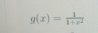 g(x)= 1/1+x^2 