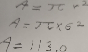 A=π r^2
A=π * 6^2
4=113.0