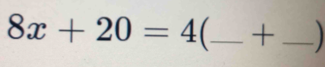 8x+20=4( _  + _ 