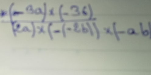 *(-3a)* (-36)* (-(2b(2a)* (-ab