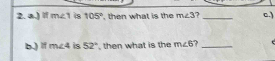 ) If m∠1 is 105° , then what is the m∠ 3 ? _c.) 
b.) If m∠4 is 52° , then what is the m∠ 6 ?_