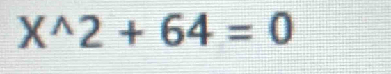 X^(wedge)2+64=0