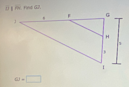 overline D||overline FH. . Find GJ.
GJ=□