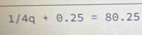 1/4q+θ .25=8θ .25