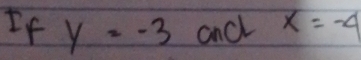 If y=-3 and x=-4