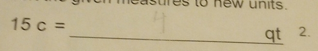 res to new units.
15c=
_qt 2.