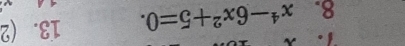 x^4-6x^2+5=0. 13. (2