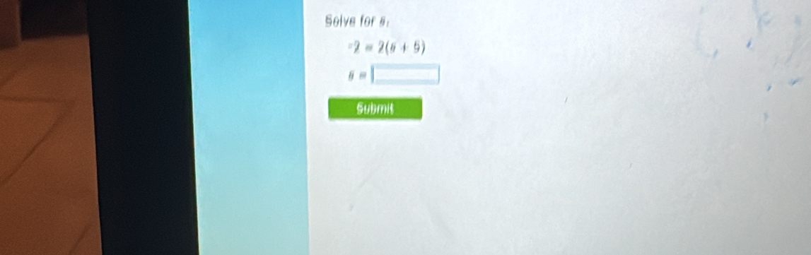 Solve for s :
-2=2(6+5)
g=□
Submit