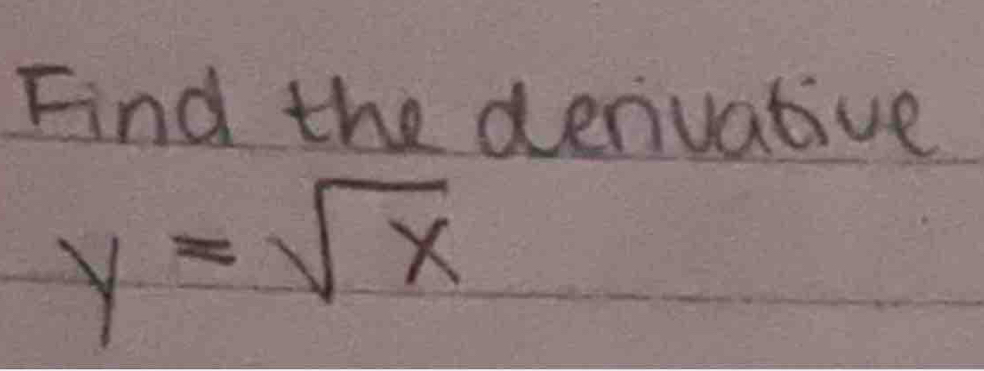 Find the derivative
y=sqrt(x)