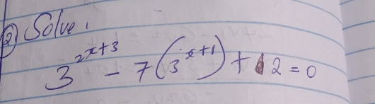 ②Solve.
3^(2x+3)-7(3^(x+1))+2=0