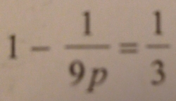 1- 1/9p = 1/3 