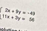 beginarrayl 2x+9y=-49 11x+3y=56endarray.