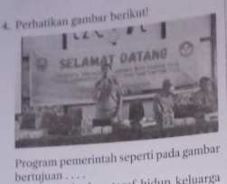 Perhatikan gambar berikut! 
Program pemerintah seperti pada gar 
bertujuan . . . . fhidup keluarga