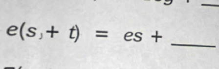 e(s,+t)=es+